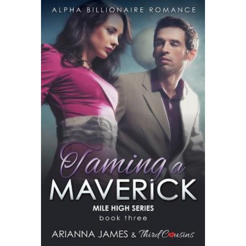 Taming a Maverick (Book 3) Alpha Billionaire Romance Paperback, Third Cousins