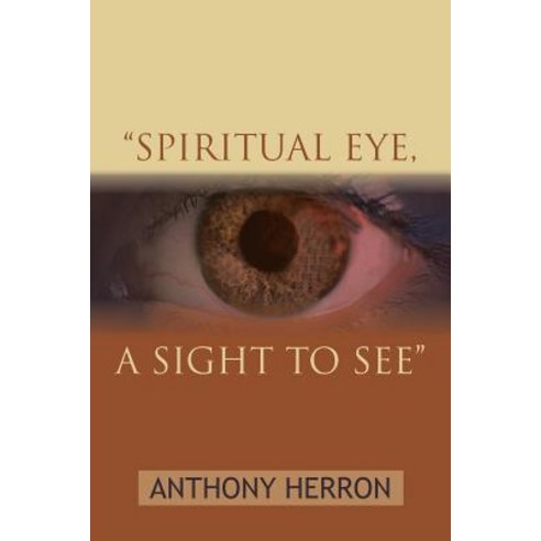 Spiritual Eye a Sight to See Paperback, Authorhouse