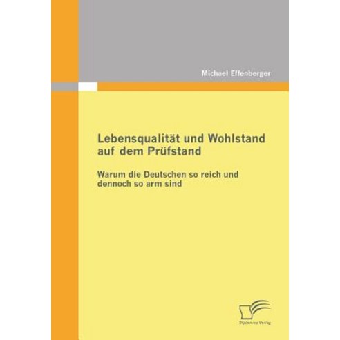 Lebensqualitat Und Wohlstand Auf Dem Prufstand: Warum Die Deutschen So Reich Und Dennoch So Arm Sind Paperback, Diplomica Verlag Gmbh