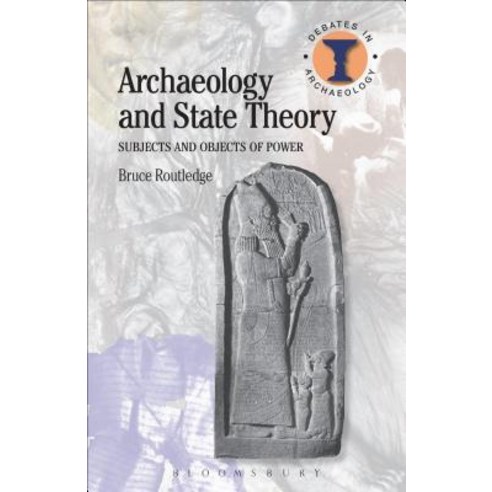 Archaeology and State Theory: Subjects and Objects of Power Paperback, Bloomsbury Publishing PLC