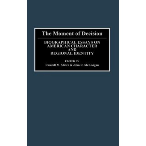 The Moment of Decision: Biographical Essays on American Character and Regional Identity Hardcover, Greenwood Press