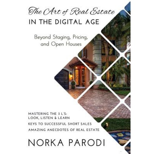 The Art of Real Estate in the Digital Age: Beyond Staging Pricing and Open Houses Hardcover, Copia Publishing