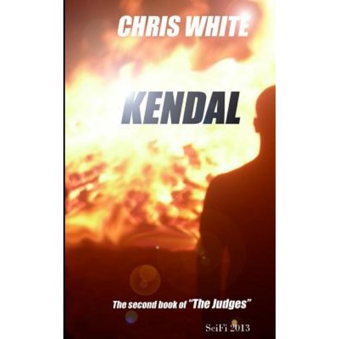 Kendal: A Prequel to the Judges and the Origin of the Enigmatic Dr Kendal. Paperback, Createspace Independent Publishing Platform