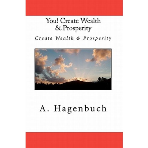 You! Create Wealth & Prosperity: Create Wealth & Prosperity Paperback, Createspace Independent Publishing Platform