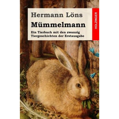 Mummelmann: Ein Tierbuch Mit Den Zwanzig Tiergeschichten Der Erstausgabe Paperback, Createspace Independent Publishing Platform