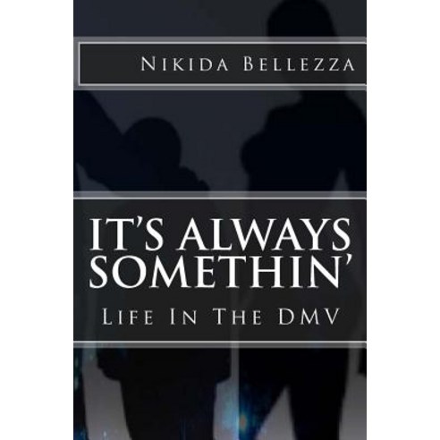 It''s Always Somethin'': Life in the DMV Paperback, Createspace Independent Publishing Platform