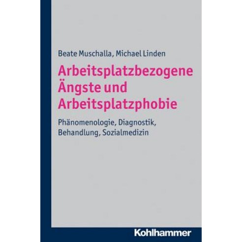 Arbeitsplatzbezogene Angste Und Arbeitsplatzphobie: Phanomenologie Diagnostik Behandlung Sozialmedizin Paperback, Kohlhammer