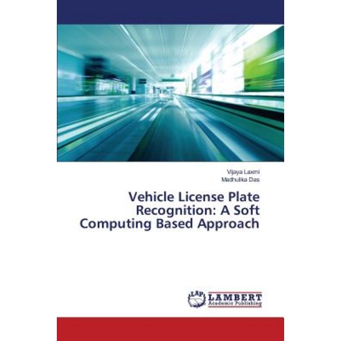 Vehicle License Plate Recognition: A Soft Computing Based Approach Paperback, LAP Lambert Academic Publishing