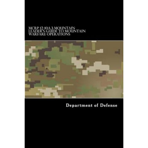 McRp 12-10a.3 Mountain Leader''s Guide to Mountain Warfare Operations: Formerly McRp 3-35.1c Paperback, Createspace Independent Publishing Platform