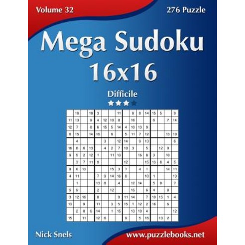 Mega Sudoku 16x16 - Difficile - Volume 32 - 276 Puzzle Paperback, Createspace Independent Publishing Platform