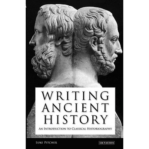 Writing Ancient History: An Introduction to Classical Historiography Paperback, I. B. Tauris & Company