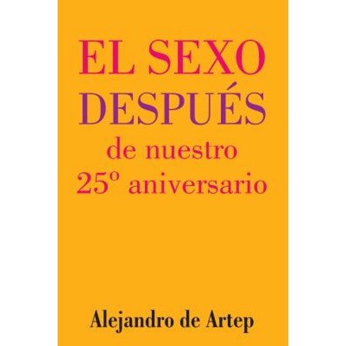 Sex After Our 25th Anniversary (Spanish Edition) - El Sexo Despues de Nuestro 25 Aniversario Paperback, Createspace