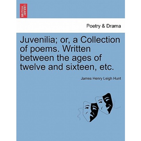 Juvenilia; Or a Collection of Poems. Written Between the Ages of Twelve and Sixteen Etc. Paperback, British Library, Historical Print Editions