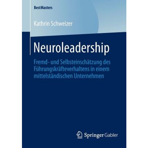 Neuroleadership: Fremd- Und Selbsteinschatzung Des Fuhrungskrafteverhaltens in Einem Mittelstandischen Unternehmen Paperback, Springer Gabler