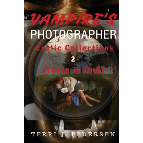 Vampires''s Photographer Erotic Collections 2 (Three in One) Paperback, Createspace Independent Publishing Platform