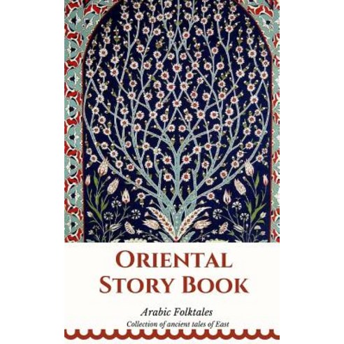 Oriental Story Book. Arabic Folktales: Collection of Ancient Tales of East Paperback, Createspace Independent Publishing Platform