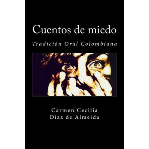 Cuentos de Miedo: Tradicion Oral Colombiana Paperback, Createspace Independent Publishing Platform