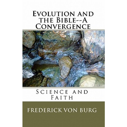 Evolution and the Bible-A Convergence Paperback, Createspace Independent Publishing Platform