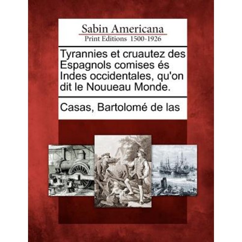 Tyrannies Et Cruautez Des Espagnols Comises ?''S Indes Occidentales Qu''on Dit Le Nouueau Monde. Paperback, Gale Ecco, Sabin Americana