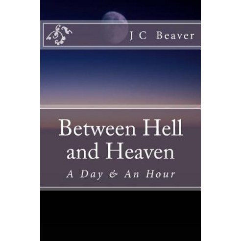 Between Hell and Heaven: My Testimony Paperback, Createspace Independent Publishing Platform