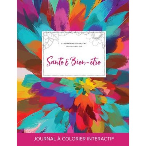 Journal de Coloration Adulte: Sante & Bien-Etre (Illustrations de Papillons Salve de Couleurs) Paperback, Adult Coloring Journal Press