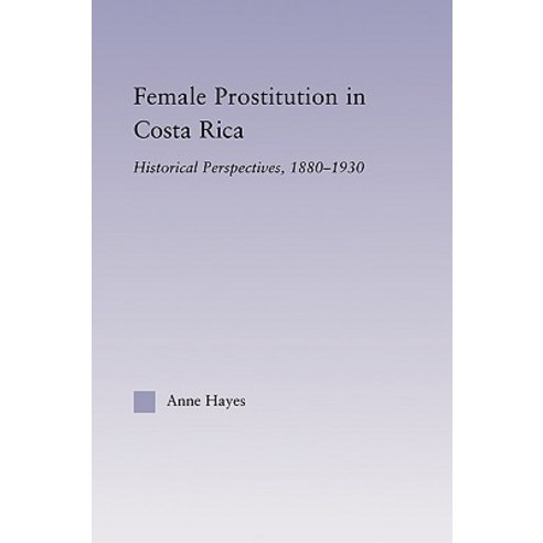 Female Prostitution in Costa Rica: Historical Perspectives 1880-1930 Paperback, Routledge
