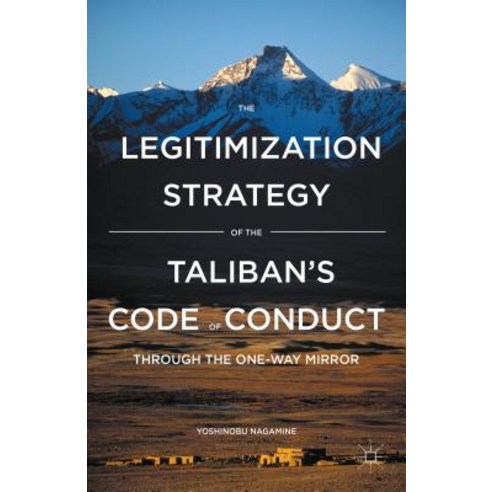 The Legitimization Strategy of the Taliban''s Code of Conduct: Through the One-Way Mirror Hardcover, Palgrave MacMillan