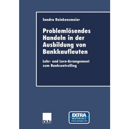Problemlosendes Handeln in Der Ausbildung Von Bankkaufleuten: Lehr- Und Lern-Arrangement Zum Bankcontrolling Paperback, Deutscher Universitatsverlag