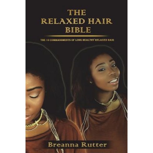 The Relaxed Hair Bible: The 10 Commandments of Long Healthy Relaxed Hair Paperback, Createspace Independent Publishing Platform