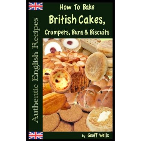 How to Bake British Cakes Crumpets Buns & Biscuits Paperback, Createspace Independent Publishing Platform