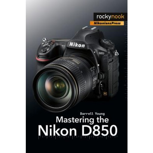 Mastering the Nikon D850 Paperback, Rocky Nook