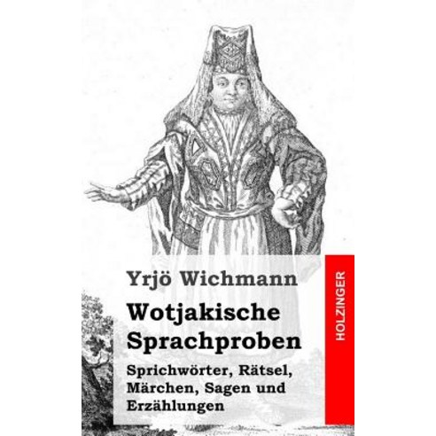 Wotjakische Sprachproben: Sprichworter Ratsel Marchen Sagen Und Erzahlungen Paperback, Createspace Independent Publishing Platform