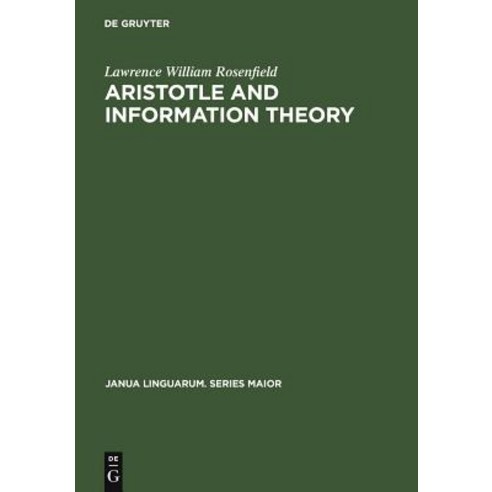 Aristotle and Information Theory: A Comparison of the Influence of Causal Assumptions on Two Theories of Communication Hardcover, Walter de Gruyter