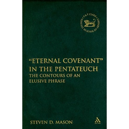 Eternal Covenant" in the Pentateuc: The Contours of an Elusive Phrase Hardcover, T & T Clark International