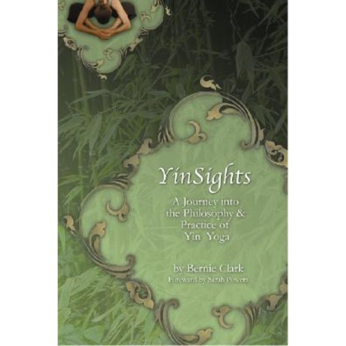 Yinsights: A Journey Into the Philosophy & Practice of Yin Yoga Paperback, Yinsights