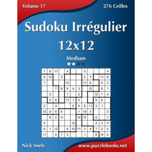 Sudoku Irregulier 12x12 - Medium - Volume 17 - 276 Grilles Paperback, Createspace Independent Publishing Platform