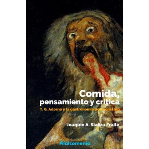 Comida Pensamiento y Critica: Adorno y La Gastronomia del Monstruo Paperback, Createspace Independent Publishing Platform