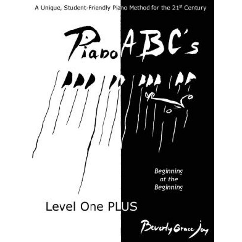 Piano ABC''s Level One Plus: Beginning at the Beginning Paperback, Createspace Independent Publishing Platform