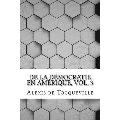 de La Democratie En Amerique Vol. 3 Paperback, Createspace Independent Publishing Platform