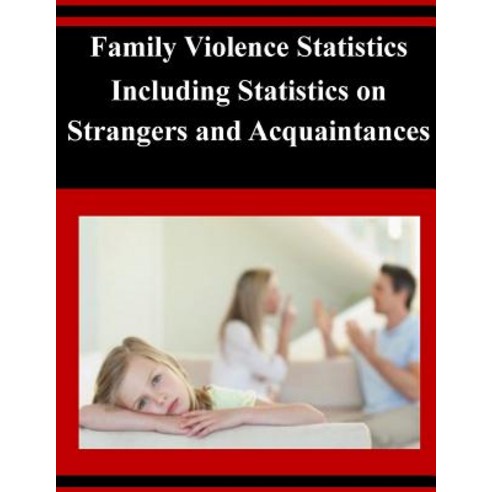 Family Violence Statistics Including Statistics on Strangers and Acquaintances Paperback, Createspace