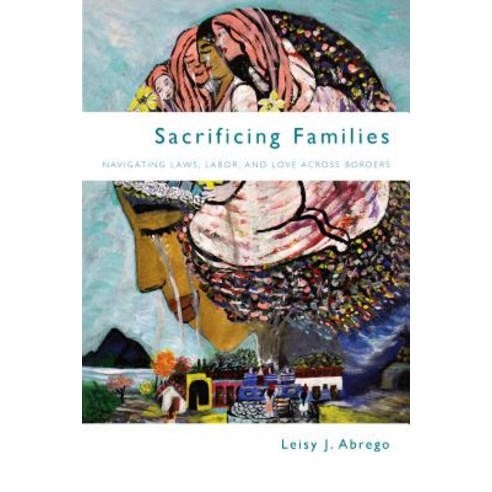 Sacrificing Families: Navigating Laws Labor and Love Across Borders Hardcover, Stanford University Press
