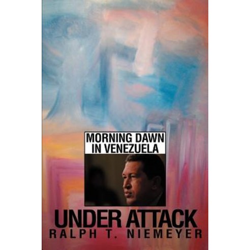 Under Attack: Morning Dawn in Venezuela Paperback, iUniverse