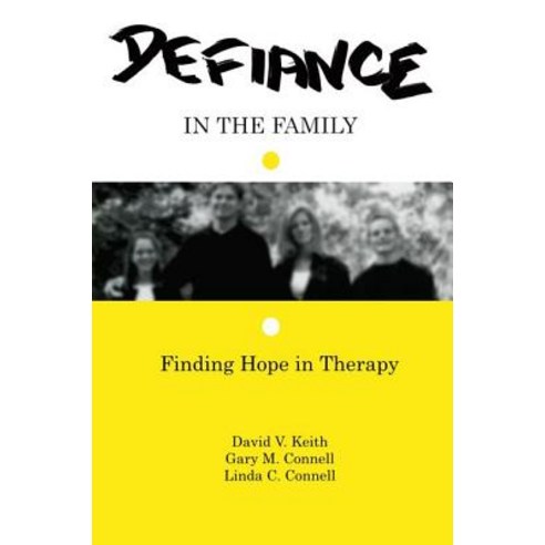 Defiance in the Family: Finding Hope in Therapy Paperback, Routledge