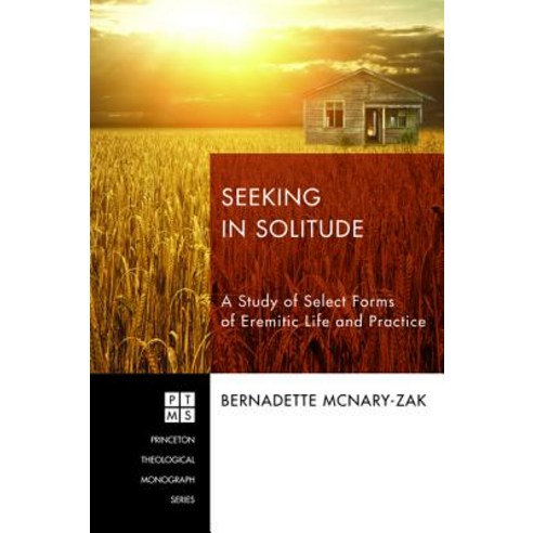 Seeking in Solitude: A Study of Select Forms of Eremitic Life and Practice Paperback, Pickwick Publications