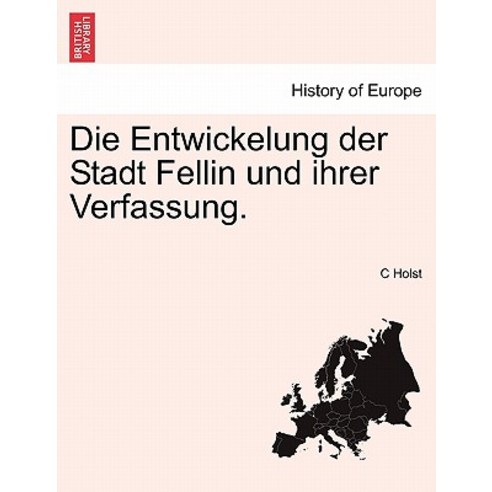 Die Entwickelung Der Stadt Fellin Und Ihrer Verfassung. Paperback, British Library, Historical Print Editions