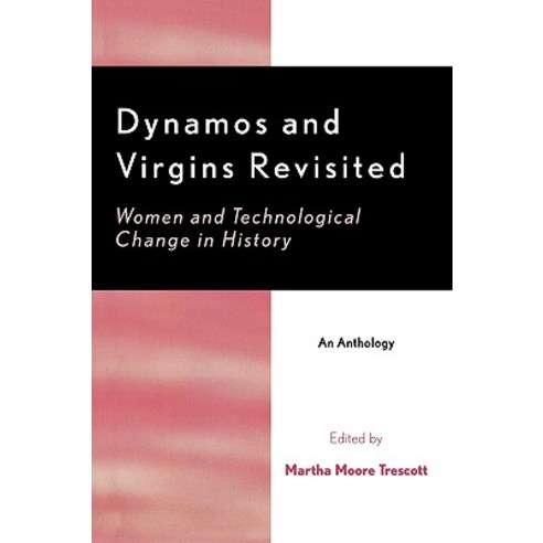 Dynamos and Virgins Revisited: Women and Technological Change in History Paperback, Scarecrow Press
