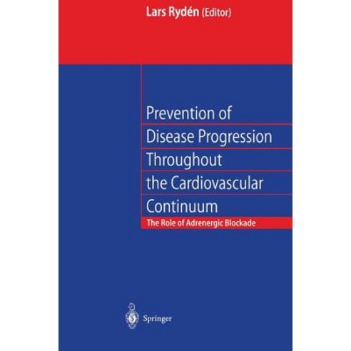 Prevention of Disease Progression Throughout the Cardiovascular Continuum: The Role of Adrenergic β-Blockade Paperback, Springer