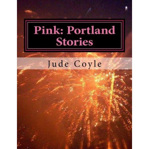 Pink: Portland Stories: Portland Stories Paperback, Createspace Independent Publishing Platform