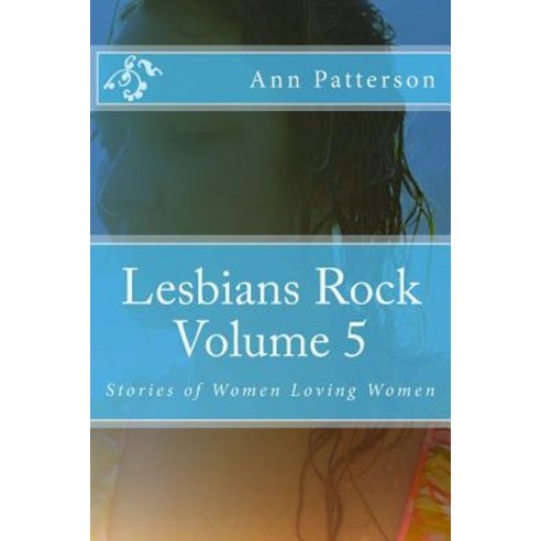 Lesbians Rock Volume 5: Stories of Women Loving Women Paperback, Createspace Independent Publishing Platform