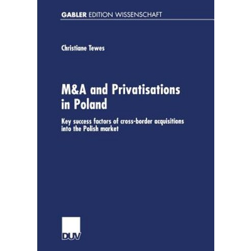 M&A and Privatisations in Poland: Key Success Factors of Cross-Border Acquisitions Into the Polish Market Paperback, Deutscher Universitatsverlag